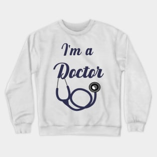 I am a Doctor Crewneck Sweatshirt